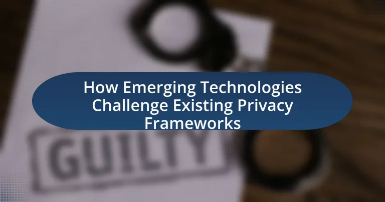 How Emerging Technologies Challenge Existing Privacy Frameworks