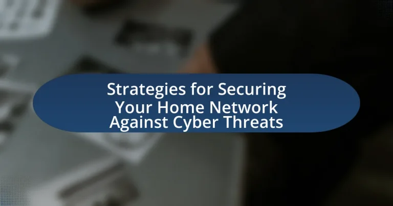 Strategies for Securing Your Home Network Against Cyber Threats