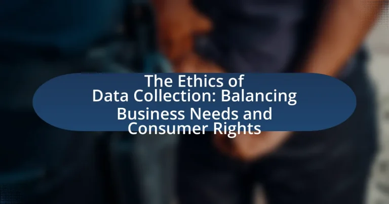The Ethics of Data Collection: Balancing Business Needs and Consumer Rights