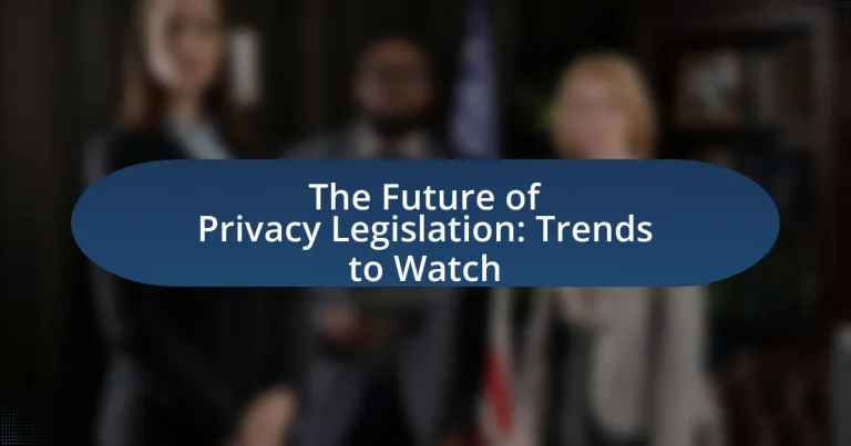 The Future of Privacy Legislation: Trends to Watch
