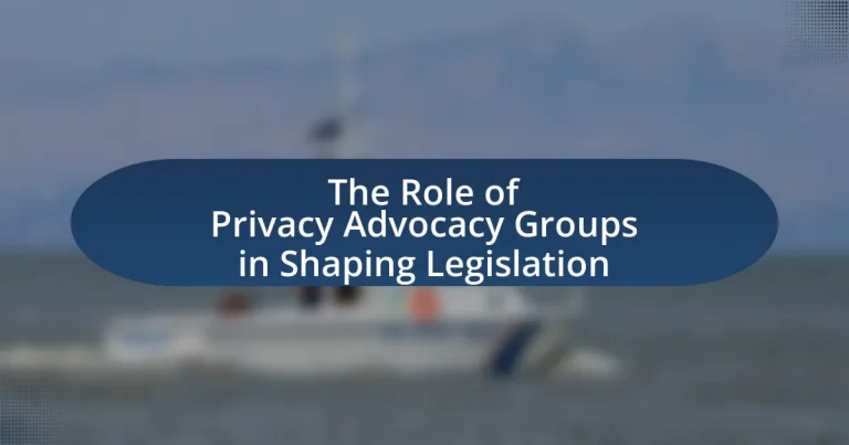 The Role of Privacy Advocacy Groups in Shaping Legislation
