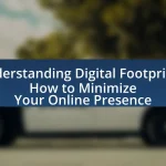 Understanding Digital Footprints: How to Minimize Your Online Presence