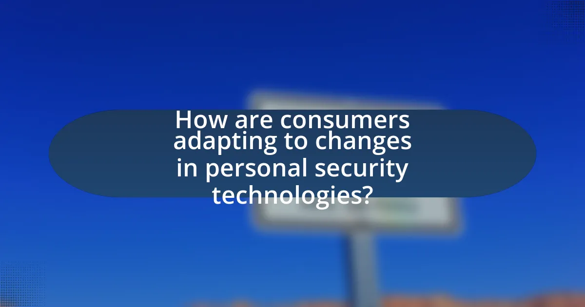 How are consumers adapting to changes in personal security technologies?