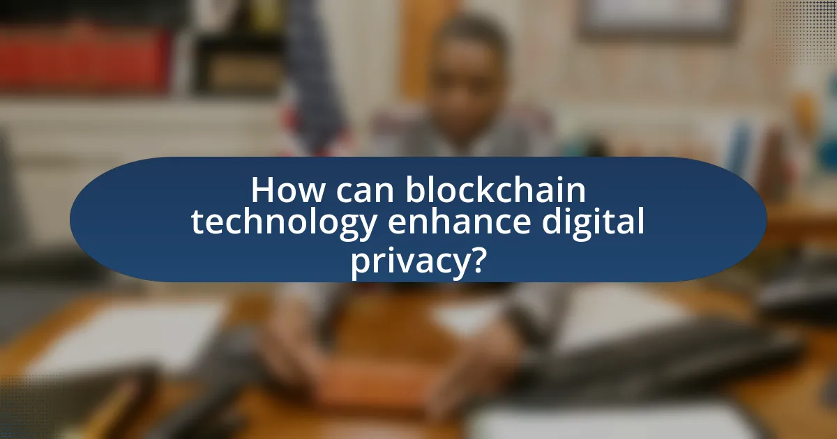 How can blockchain technology enhance digital privacy?