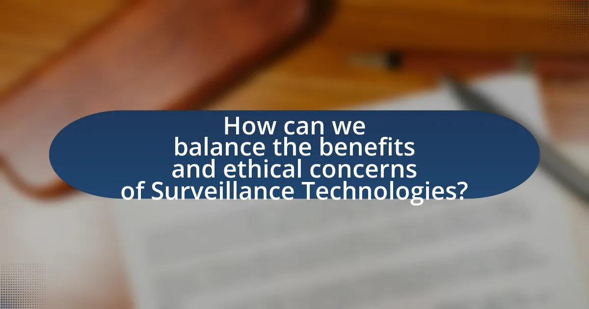 How can we balance the benefits and ethical concerns of Surveillance Technologies?