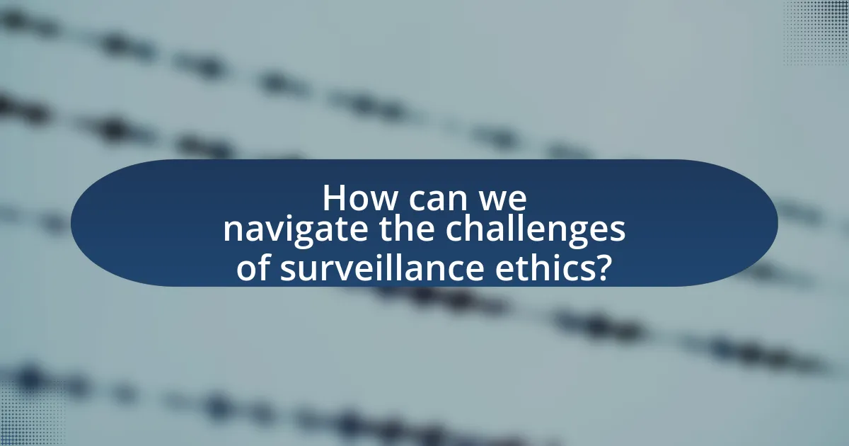 How can we navigate the challenges of surveillance ethics?
