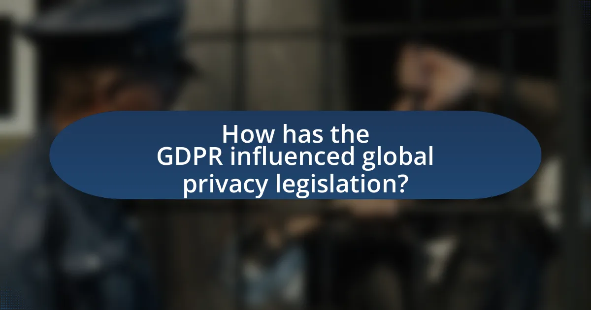 How has the GDPR influenced global privacy legislation?