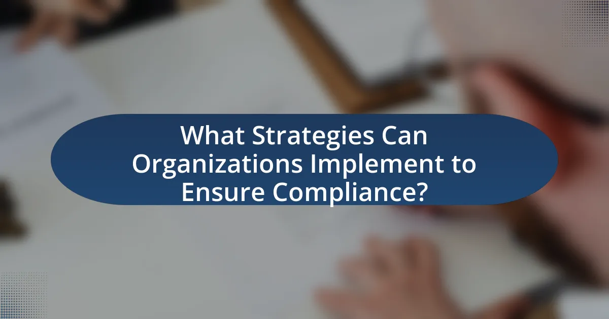 What Strategies Can Organizations Implement to Ensure Compliance?