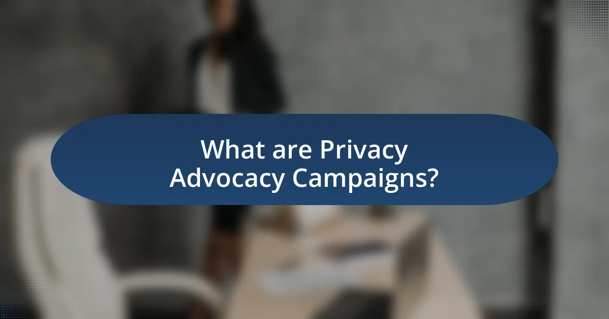 What are Privacy Advocacy Campaigns?