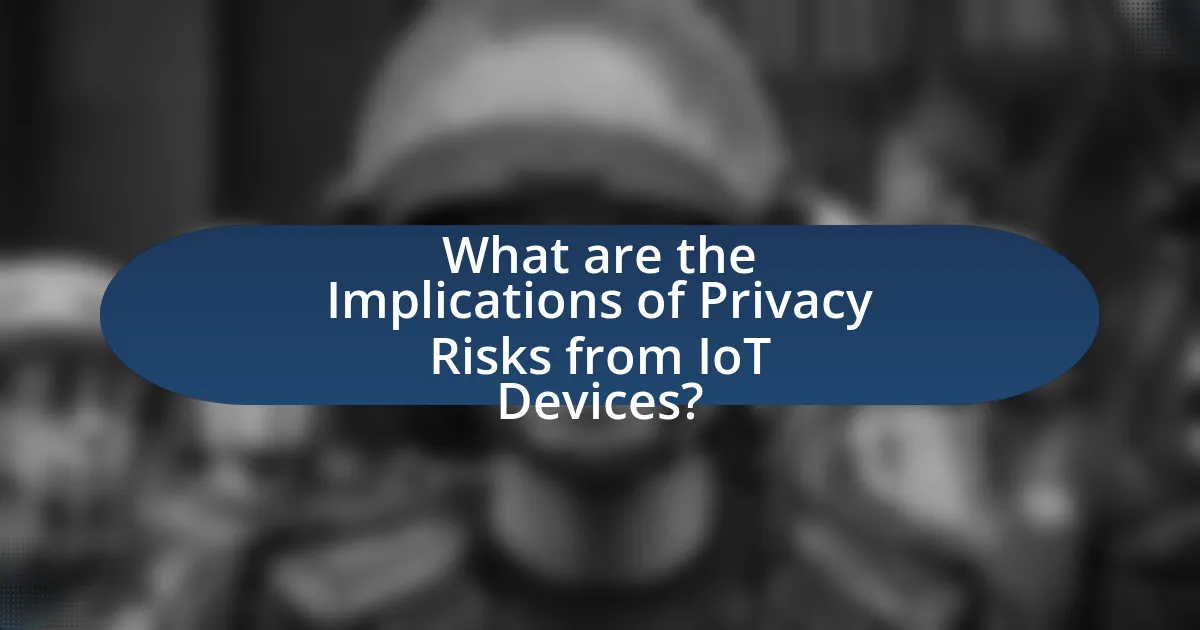 What are the Implications of Privacy Risks from IoT Devices?