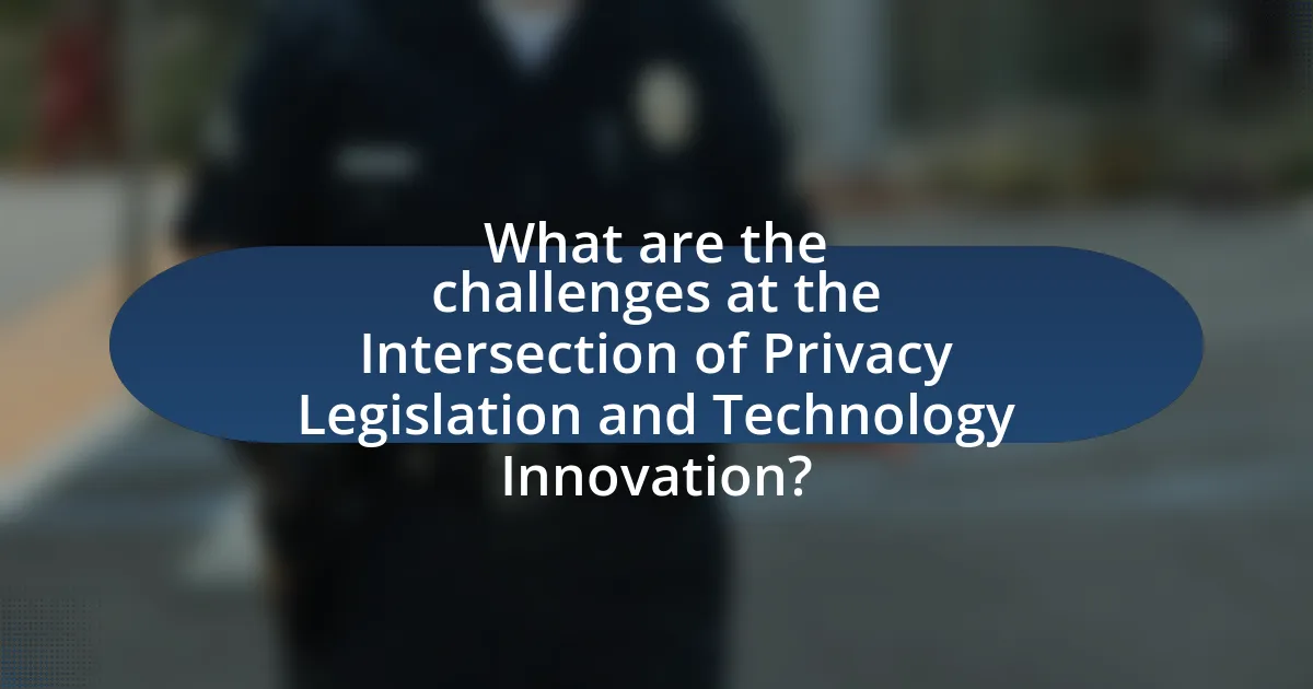 What are the challenges at the Intersection of Privacy Legislation and Technology Innovation?