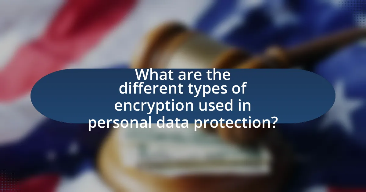 What are the different types of encryption used in personal data protection?