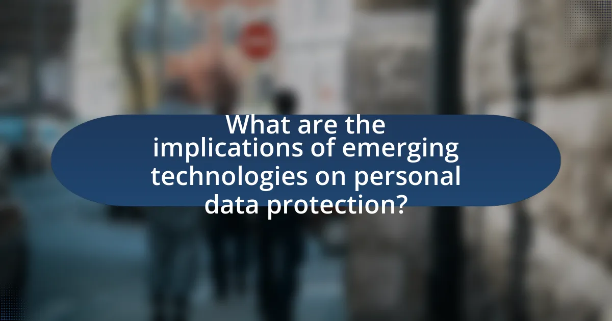 What are the implications of emerging technologies on personal data protection?