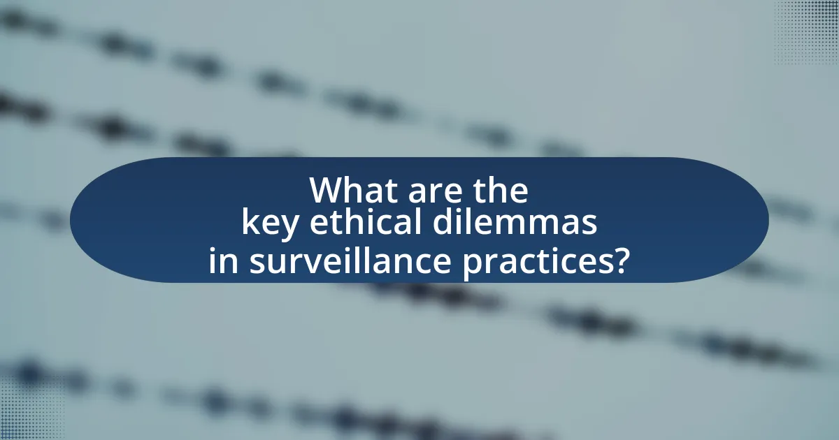What are the key ethical dilemmas in surveillance practices?