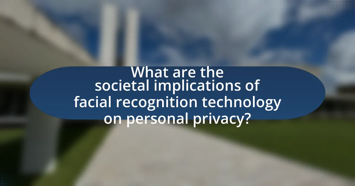 What are the societal implications of facial recognition technology on personal privacy?