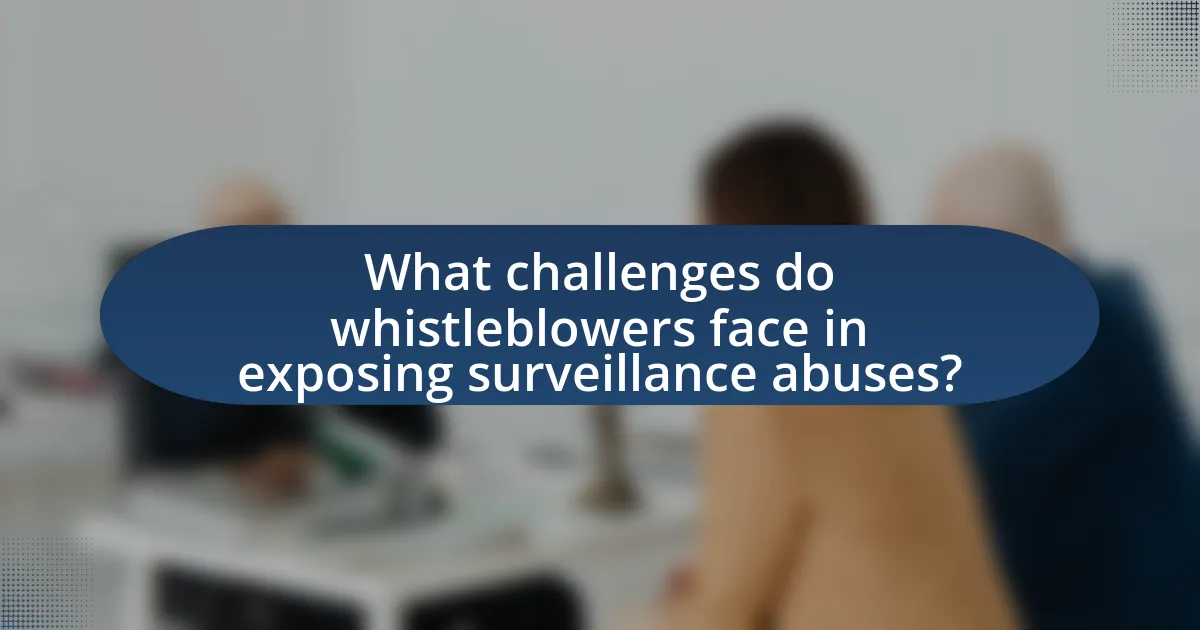 What challenges do whistleblowers face in exposing surveillance abuses?