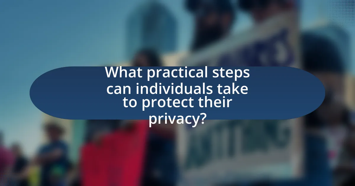 What practical steps can individuals take to protect their privacy?